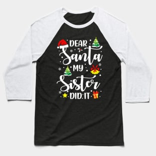 Dear Santa My Sister Did It Funny Xmas Gifts Baseball T-Shirt